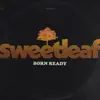 Sweetleaf - Born Ready - Single